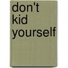 Don't Kid Yourself by Sam Schultz