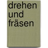 Drehen und Fräsen by Frank Arbeiter
