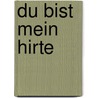 Du bist mein Hirte by Charles Haddon Spurgeon