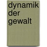 Dynamik der Gewalt by Randall Collins