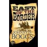East of the Border door Johnny D. Boggs