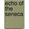 Echo Of The Seneca by Various.