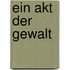 Ein Akt der Gewalt