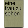 Eine Frau zu sehen by Annemarie Schwarzenbach