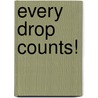 Every Drop Counts! door Sarah Margaret Johanson