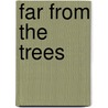Far from the Trees by Michael Wellman