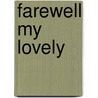 Farewell My Lovely by Raymond Chandler