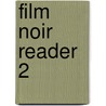 Film Noir Reader 2 door Alain Silver