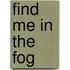 Find Me In The Fog