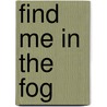 Find Me In The Fog by Darrin Atkins