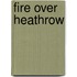 Fire Over Heathrow