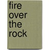 Fire Over the Rock door James Falkner