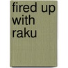 Fired Up with Raku door Irene Poulton
