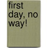 First Day, No Way! by Lori Mortensen