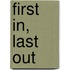 First In, Last Out