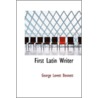 First Latin Writer by George Lovett Bennett