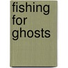 Fishing For Ghosts door Richard E. Brown