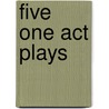 Five One Act Plays by Stanley Houghton