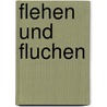 Flehen und Fluchen door Klaus Schwarzwäller