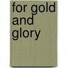For Gold And Glory door Todd Gould