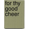For Thy Good Cheer door Jessie K. Freeman