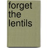 Forget the Lentils by Rose Elliott