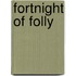 Fortnight Of Folly