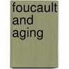 Foucault And Aging door Jason L. Powell