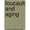 Foucault And Aging by Jason L. Powell