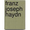 Franz Joseph Haydn door Biographiq