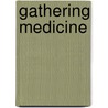 Gathering Medicine by Ph.D. Arrien Angeles