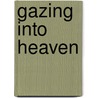 Gazing Into Heaven door R.K. Bohm