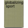 Globalizing  Sport door George H. Sage