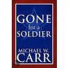 Gone For A Soldier by Michael W. Carr