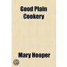 Good Plain Cookery by Mary Hooper