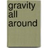 Gravity All Around
