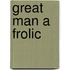 Great Man a Frolic