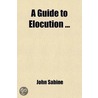 Guide To Elocution door John Sabine