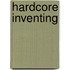 Hardcore Inventing