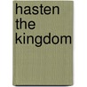 Hasten The Kingdom door Mary Winifred