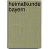 Heimatkunde Bayern door Klaus Reichold