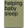 Helping Baby Sleep door Beth MacGregor