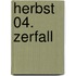 Herbst 04. Zerfall
