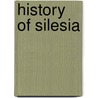 History Of Silesia by Frederic P. Miller