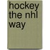 Hockey The Nhl Way