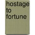 Hostage To Fortune