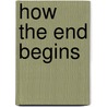 How The End Begins by Ron Rosenbaum