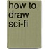 How to Draw Sci-Fi