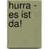 Hurra - Es Ist Da!