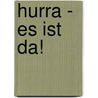 Hurra - Es Ist Da! door Harriet Grundmann